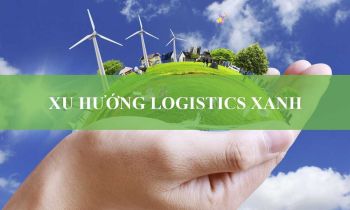 TẤT TẦN TẬT VỀ LOGISTICS XANH - XU HƯỚNG TẤT YẾU CỦA NGÀNH LOGISTICS (PHẦN 2)